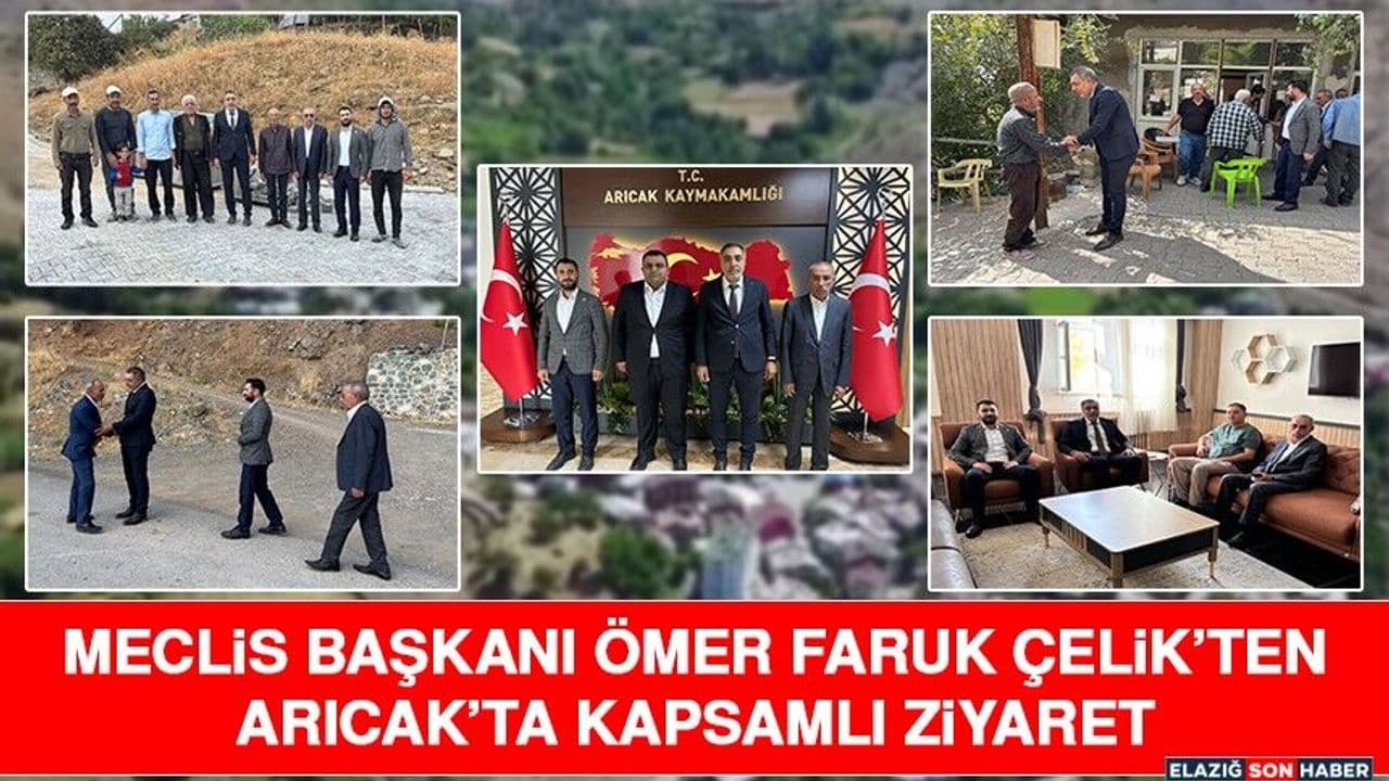 Meclis Başkanı Ömer Faruk Çelik’ten Arıcak’ta Kapsamlı Ziyaret