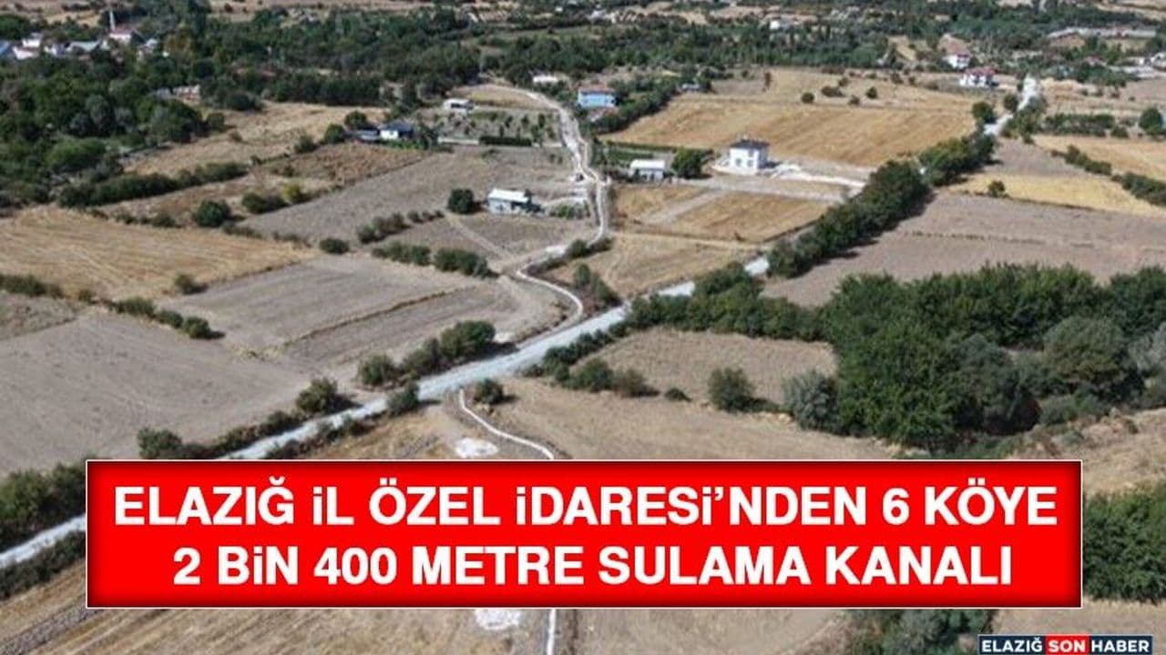 Elazığ İl Özel İdaresi’nden 6 Köye 2 Bin 400 Metre Sulama Kanalı