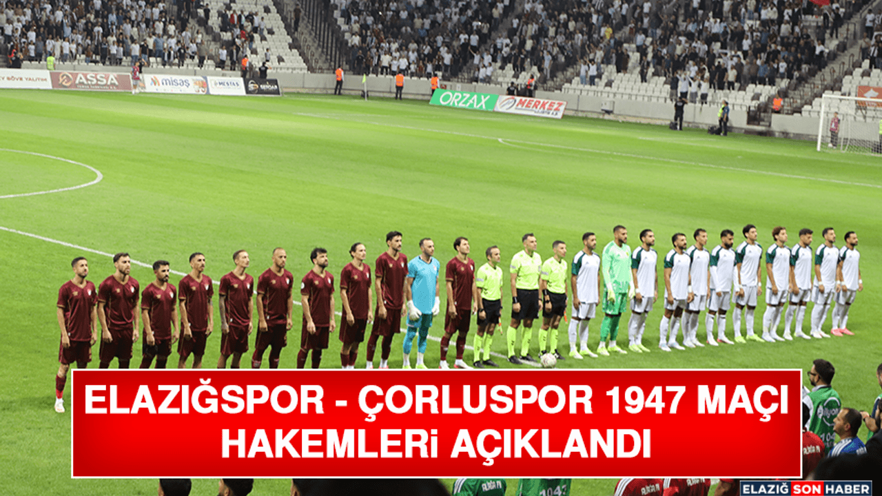 Elazığspor - Çorluspor 1947 Maçı Hakemleri Açıklandı