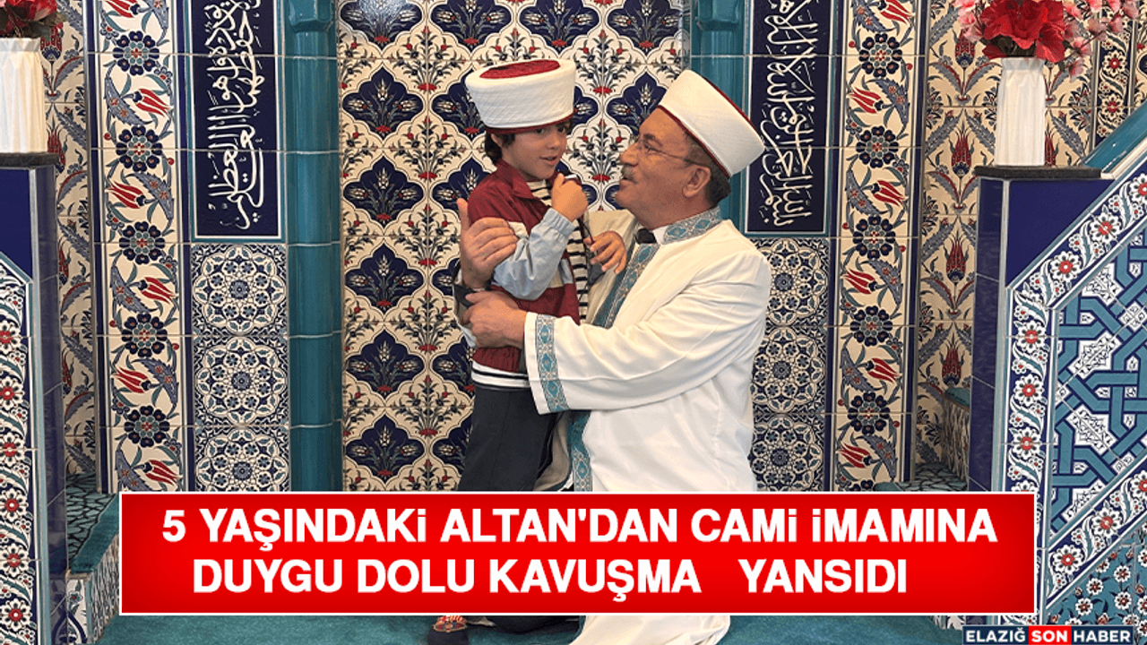 5 Yaşındaki Altan'dan Cami İmamına Duygu Dolu Kavuşma Yansıdı