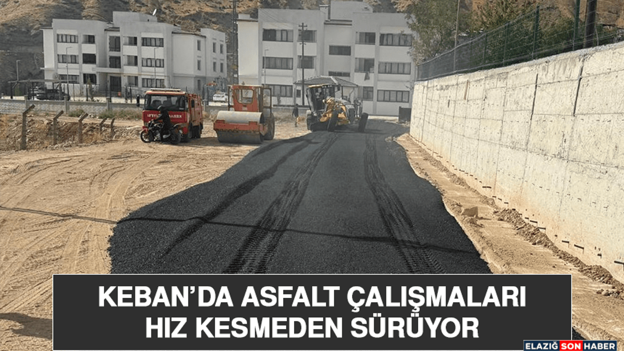 Keban’da Asfalt Çalışmaları Hız Kesmeden Sürüyor