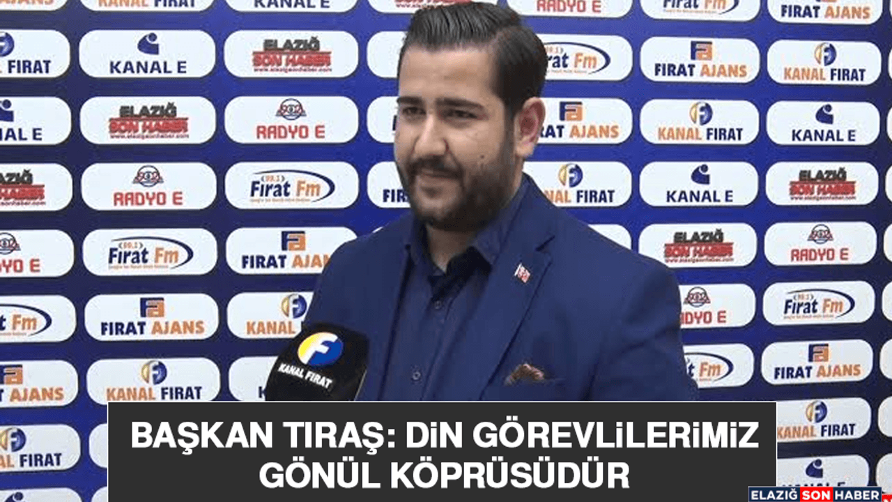 Başkan Tıraş: Din Görevlilerimiz Gönül Köprüsüdür