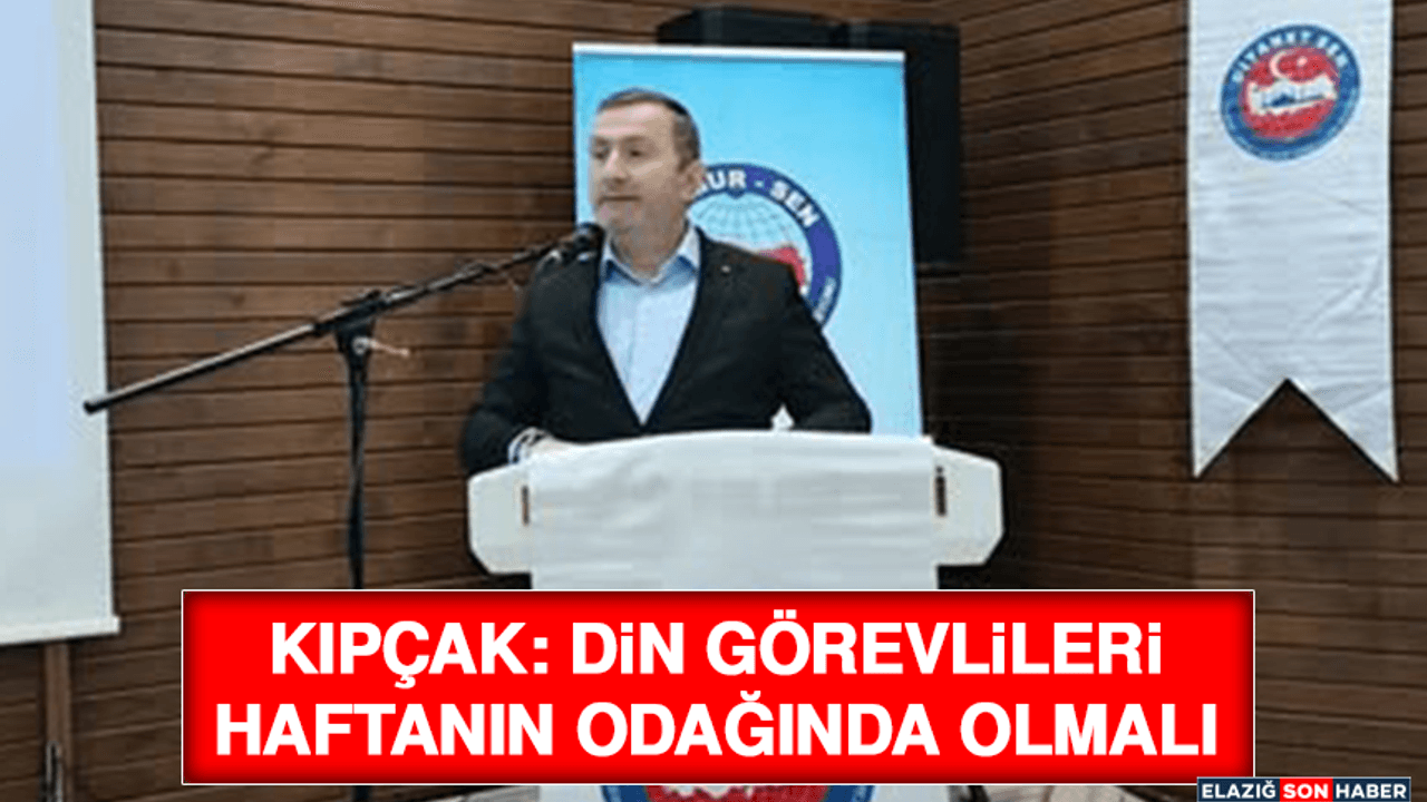 Kıpçak: Din Görevlileri Haftanın Odağında Olmalı