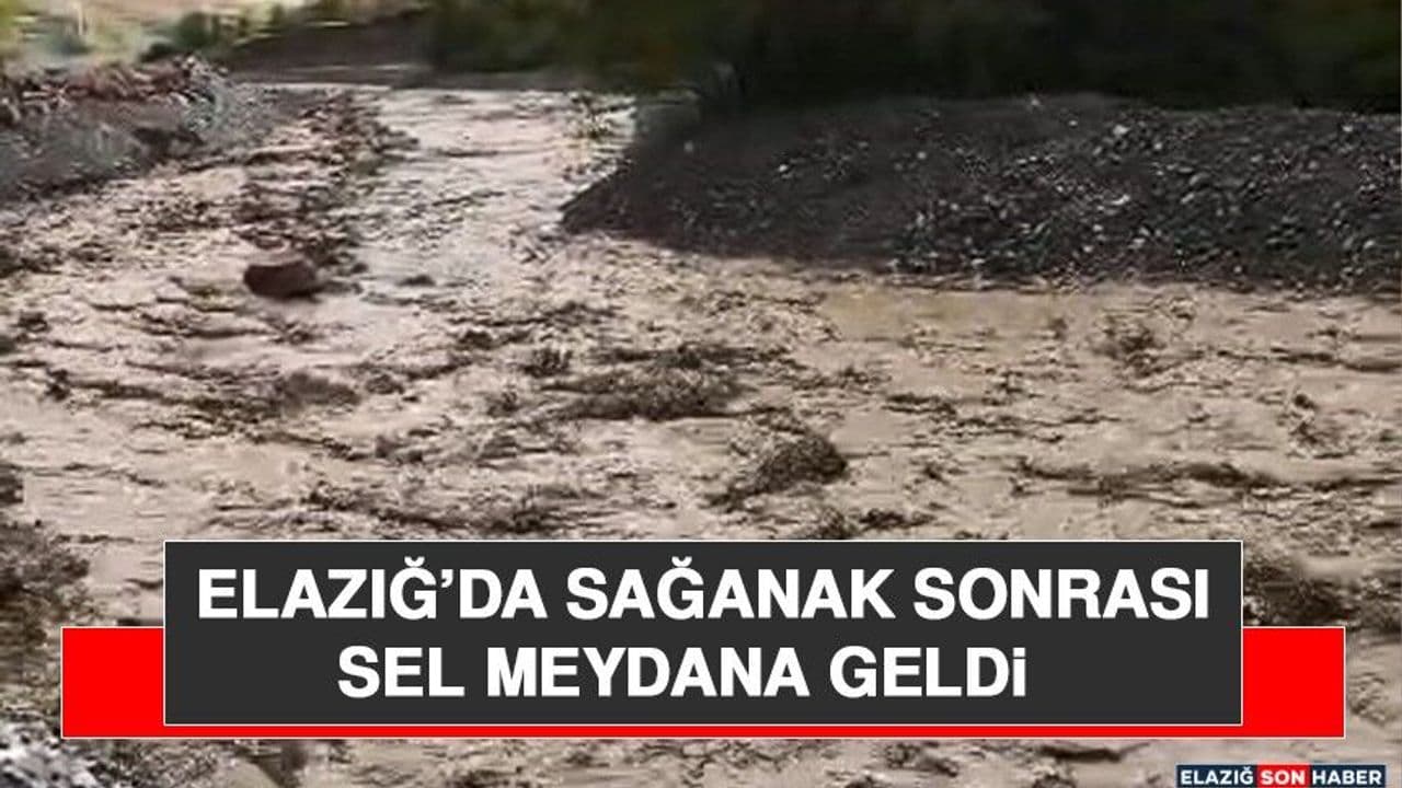 Elazığ’da Sağanak Sonrası Sel Meydana Geldi