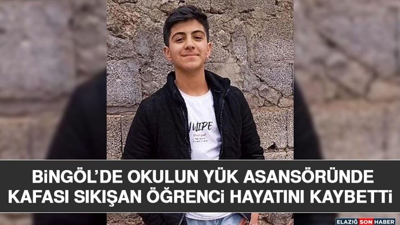 Bingöl’de Okulun Yük Asansöründe Kafası Sıkışan Öğrenci Hayatını Kaybetti