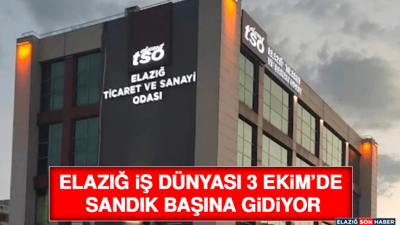 Elazığ İş Dünyası 3 Ekim’de Sandık Başına Gidiyor