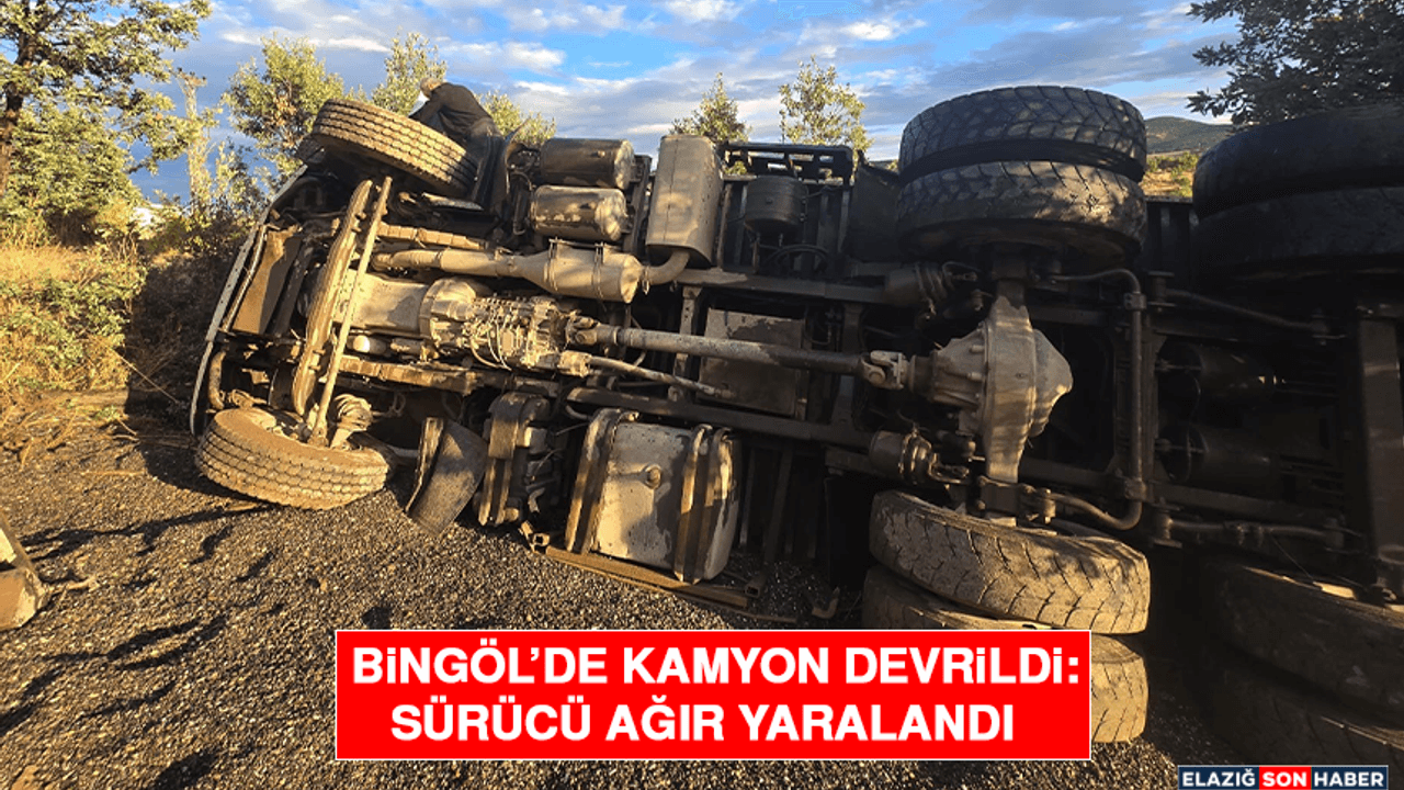 Bingöl’de Kamyon Devrildi: Sürücü Ağır Yaralandı