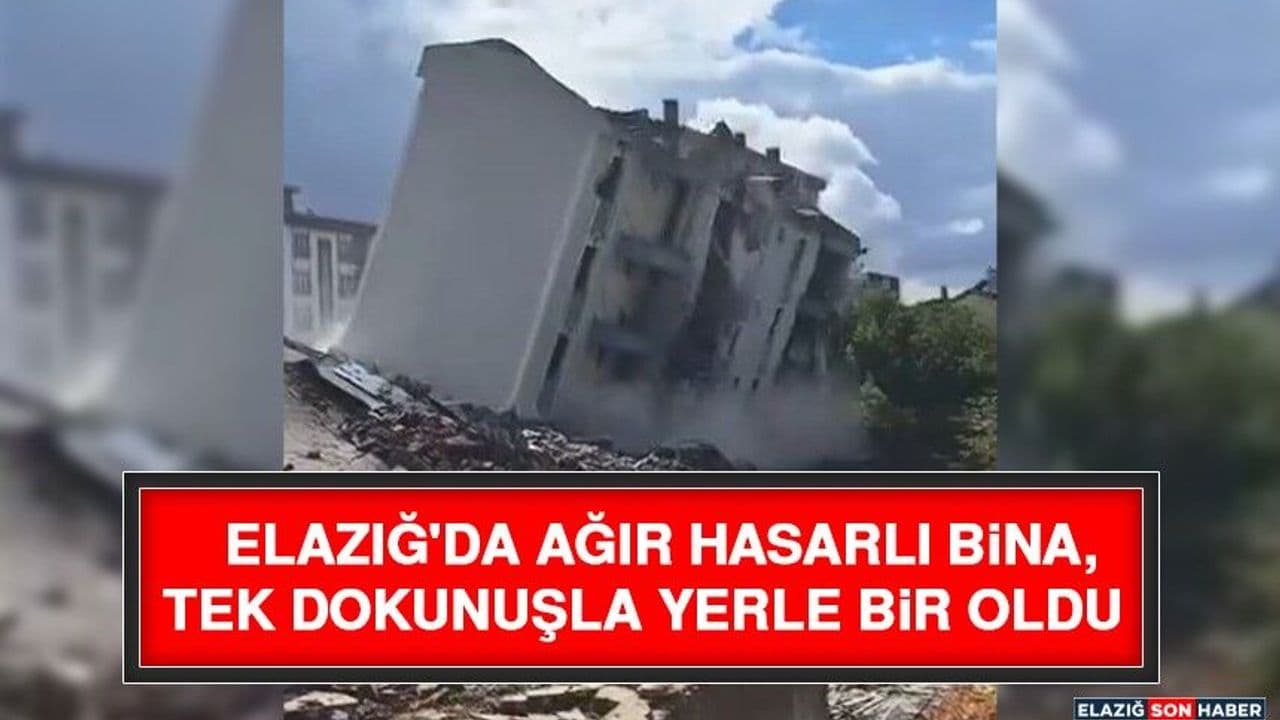 Elazığ'da Ağır Hasarlı Bina, Tek Dokunuşla Yerle Bir Oldu