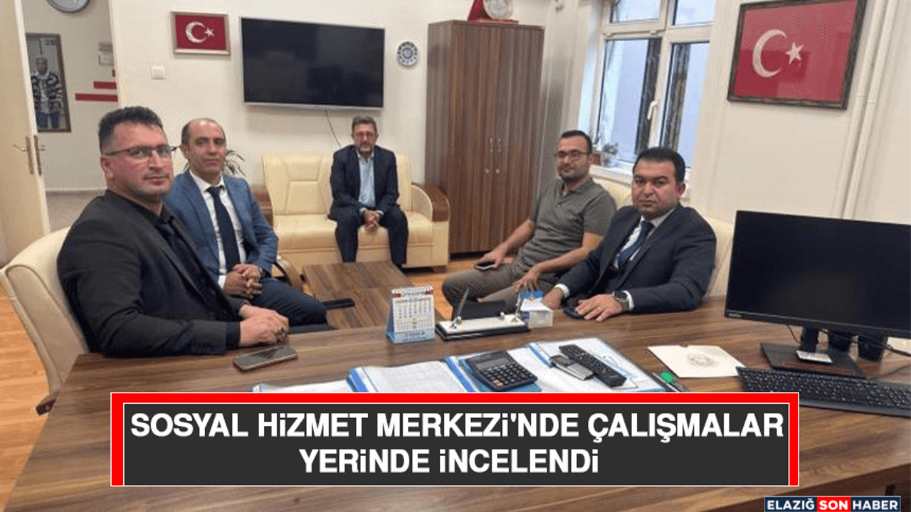 Sosyal Hizmet Merkezi'nde Çalışmalar Yerinde İncelendi
