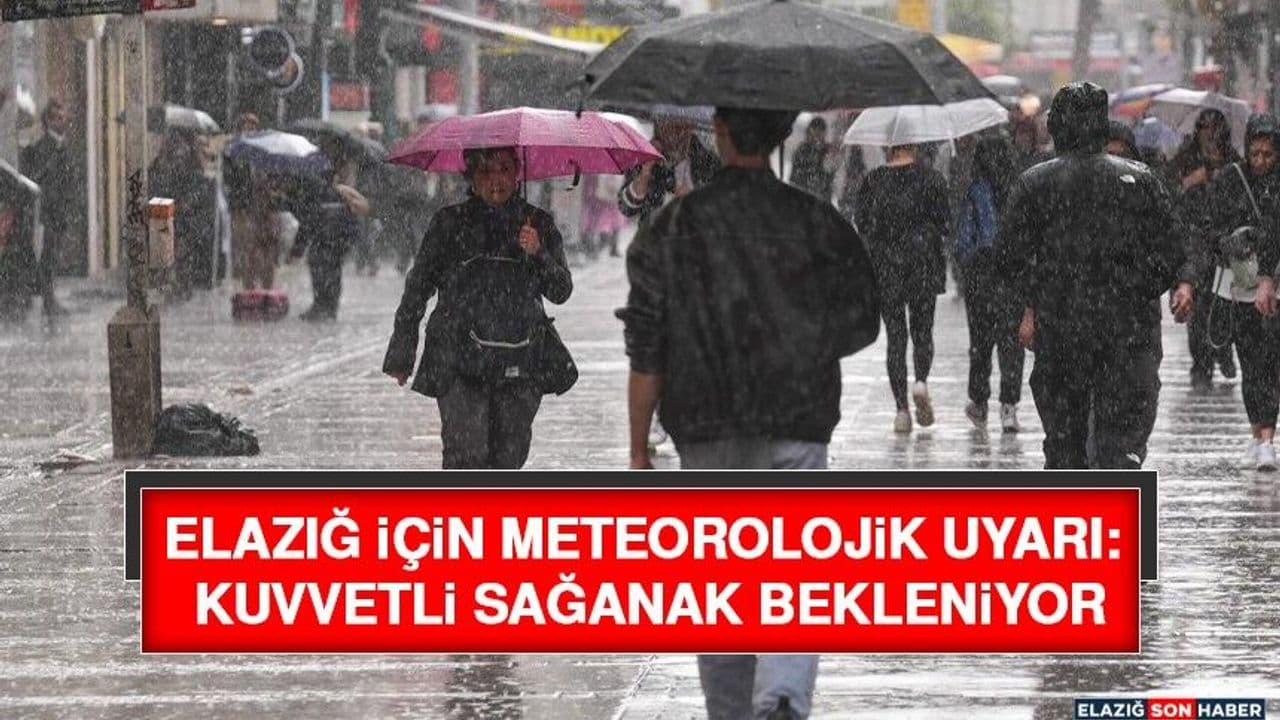Elazığ İçin Meteorolojik Uyarı: Kuvvetli Sağanak Bekleniyor