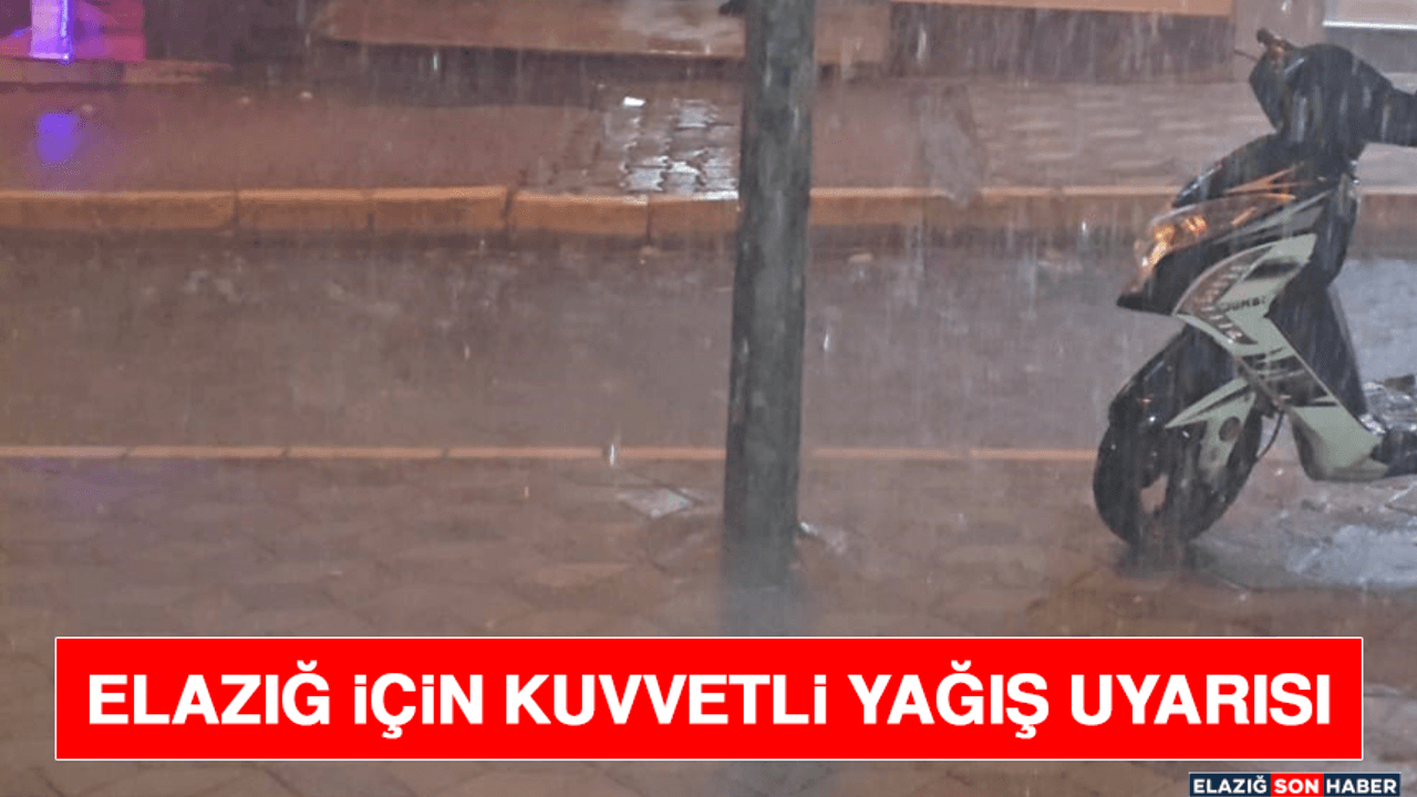 Elazığ İçin Kuvvetli Yağış Uyarısı