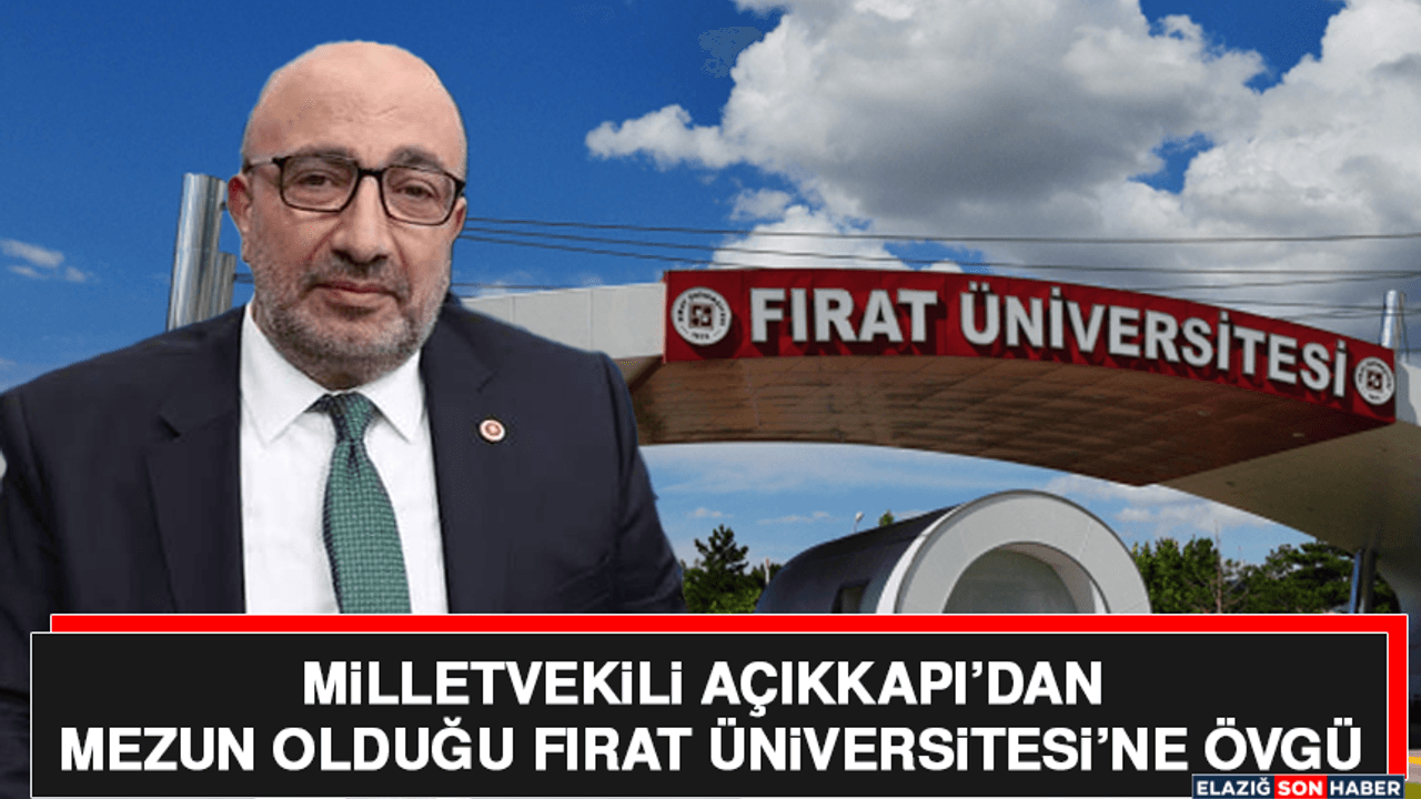 Milletvekili Açıkkapı'dan Fırat Üniversitesi'nin Başarılarına Övgü