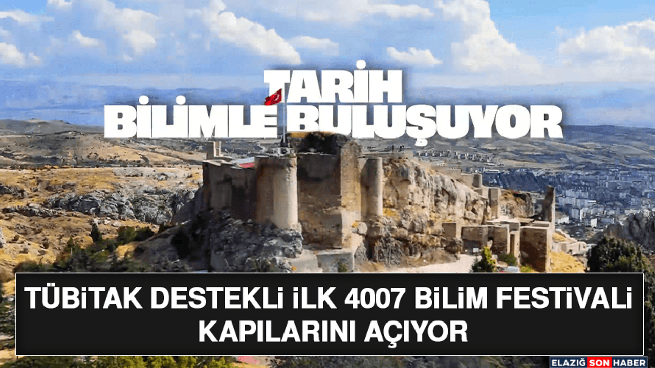 Elazığ'da İlk Kez TÜBİTAK Destekli 4007 Bilim Festivali Düzenleniyor