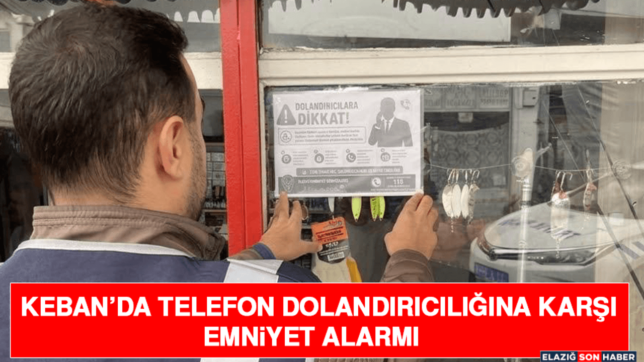 Keban'da Telefon Dolandırıcılarına Karşı Güvenlik Önlemleri Artırıldı