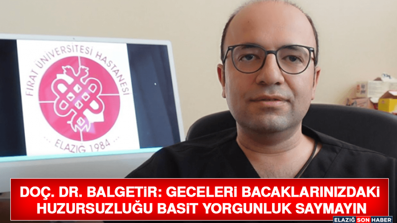 Doç. Dr. Balgetir: Geceleri Bacaklarınızdaki Huzursuzluğu Basit Yorgunluk Saymayın