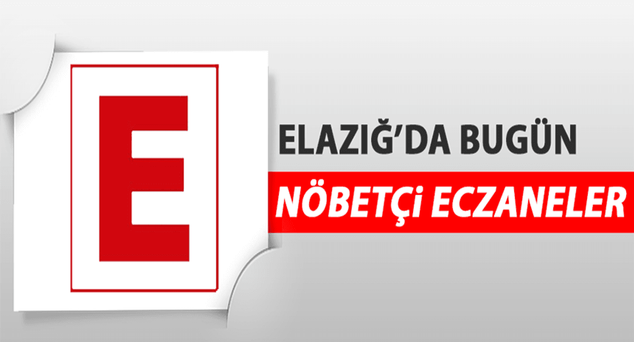 Elazığ'da 11 Ekim Tarihli Nöbetçi Eczaneler Belli Oldu