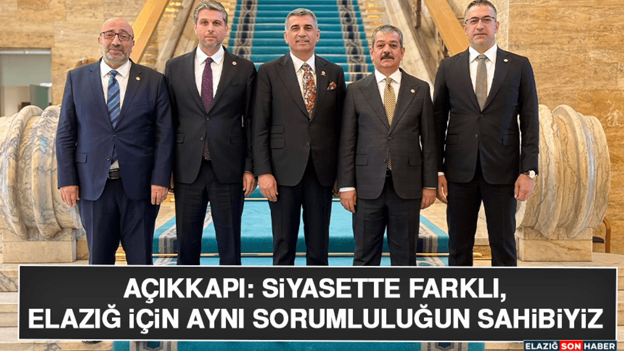 Açıkkapı: Siyasette Farklı, Elazığ İçin Aynı Sorumluluğun Sahibiyiz