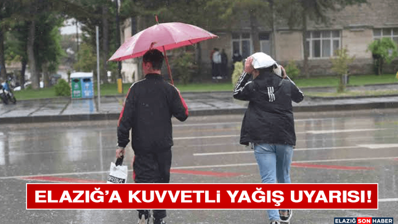 Elazığ’a Kuvvetli Yağış Uyarısı!