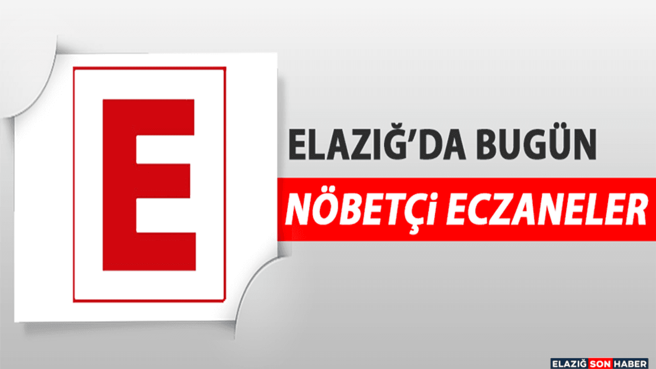 4 Ekim Elazığ’da Nöbetçi Eczaneler